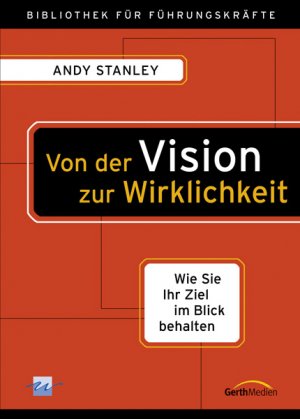 ISBN 9783865918529: Von der Vision zur Wirklichkeit - Wie Sie Ihr Ziel im Blick behalten  (Originaltitel - Making Vision Stick)