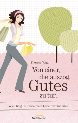 gebrauchtes Buch – Theresa Voigt – Von einer, die auszog, Gutes zu tun - Wie 365 gute Taten mein Leben veränderten.