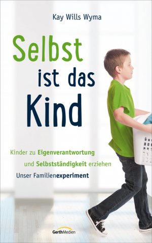 ISBN 9783865919328: Selbst ist das Kind - Kinder zu Eigenverantwortung und Selbstständigkeit erziehen. Unser Familienexperiment.