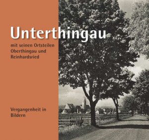 ISBN 9783865956057: Unterthingau mit seinen Ortsteilen Oberthingau und Reinhardsried - Vergangenheit in Bildern