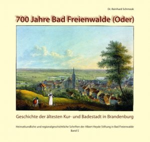 ISBN 9783865956170: 700 Jahre Bad Freienwalde (Oder) - Heimatkundliche und regionalgeschichtliche Schriften der Albert Heyde Stiftung in Bad Freienwalde - Band 5