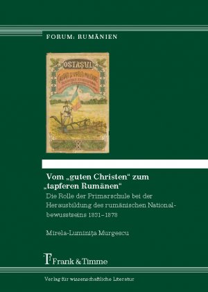 ISBN 9783865964052: Vom „guten Christen“ zum „tapferen Rumänen“ - Die Rolle der Primarschule bei der Herausbildung des rumänischen Nationalbewusstseins 1831–1878