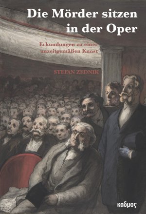 ISBN 9783865994189: Die Mörder sitzen in der Oper : Erkundungen zu einer unzeitgemäßen Kunst.