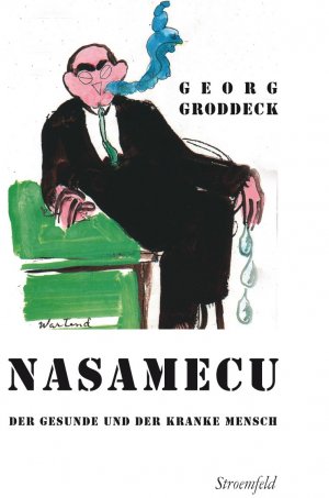 ISBN 9783866001848: Groddeck, Georg: Werke; Teil: NASAMECU : der gesunde und kranke Mensch gemeinverständlich dargestellt. hrsg. von Michael Giefer