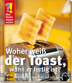 ISBN 9783866132405: Woher weiß der Toast, wann er fertig ist? – Verblüffende Antworten aus dem Alltag