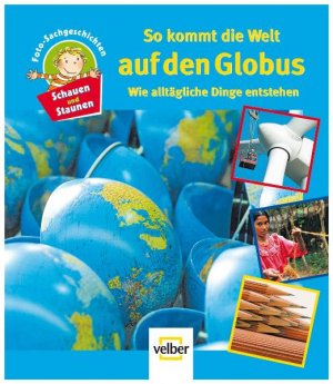 ISBN 9783866135024: Schauen und Staunen, Bd. 3: So kommt die Welt auf den Globus. Wie alltägliche DInge entstehen