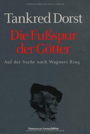 gebrauchtes Buch – Die Fußspur der Götter: Auf der Suche nach Wagners Ring Dorst – Die Fußspur der Götter: Auf der Suche nach Wagners Ring Dorst, Tankred