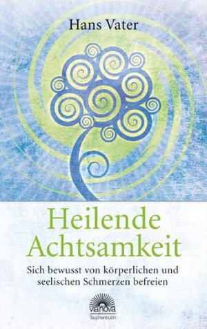 ISBN 9783866161467: Heilende Achtsamkeit - Sich bewusst von körperlichen und seelischen Schmerzen befreien