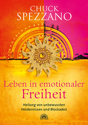 ISBN 9783866163126: Leben in emotionaler Freiheit – Heilung von unbewussten Hindernissen und Blockaden. Mit Perspektivwechsel Beziehungen stärken & sich selbst finden. Ein Chuck Spezzano-Buch