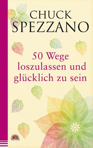 ISBN 9783866164321: 50 Wege, loszulassen und glücklich zu sein – Mit Perspektivwechsel Beziehungen stärken & sich selbst finden. Ein Chuck Spezzano-Buch