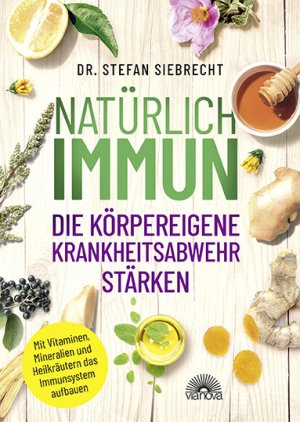 ISBN 9783866165083: Natürlich IMMUN - die körpereigene Krankheitsabwehr stärken – Mit Vitaminen, Mineralien und Heilkräutern das Immunsystem aufbauen