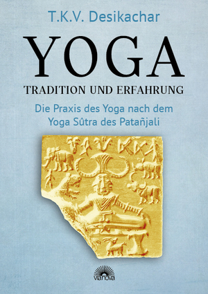 ISBN 9783866165465: Yoga - Tradition und Erfahrung | Die Praxis des Yoga nach dem Yoga Sûtra des Patañjali | T. K. V. Desikachar | Taschenbuch | 248 S. | Deutsch | 2024 | Via Nova | EAN 9783866165465