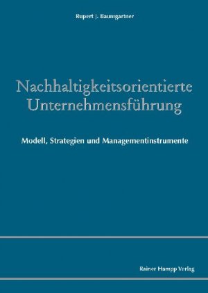 Rupert J Baumgartner - Nachhaltigkeitsorientierte Unternehmensfhrung: Modell, Strategien und Managementinstrumente
