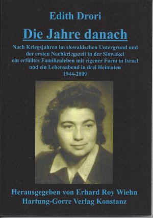 gebrauchtes Buch – Edith Drori – Die Jahre danach. Nach Kriegsjahren im slowakischen Untergrund und der ersten Nachkriegszeit in der Slowakei ein erfülltes Familienleben mit eigener Farm in Israel und ein Lebensabend in drei Heimaten. 1944-2009. Herausgegeben von Erhard Roy Wiehn