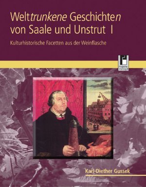 ISBN 9783866341364: Welttrunkene Geschichten von Saale und Unstrut 1 – Kulturhistorische Facetten aus der Weinflasche