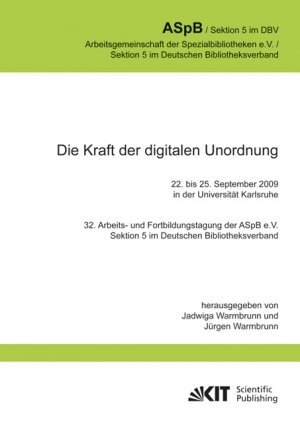 ISBN 9783866447936: Die Kraft der digitalen Unordnung. 32. Arbeits- und Fortbildungstagung der ASpB e.V., Sektion 5 im Deutschen Bibliotheksverband, 22. bis 25. September 2009 in der Universität Karlsruhe