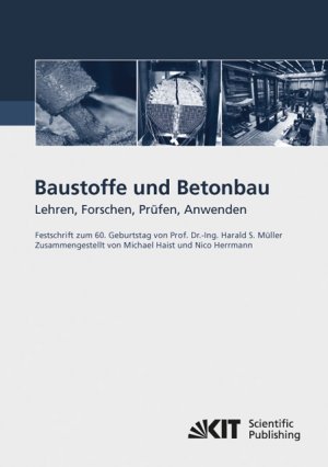 ISBN 9783866447950: Baustoffe und Betonbau : Lehren, Forschen, Prüfen, Anwenden - Festschrift zum 60. Geburtstag von Prof. Dr.-Ing. Harald S. Müller