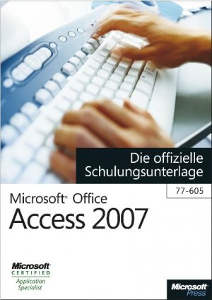 ISBN 9783866450653: Microsoft Office Access 2007 - Die offizielle Schulungsunterlage (77-605)