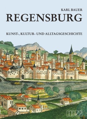 gebrauchtes Buch – Bauer, Karl; Bauer – Regensburg - Kunst-, Kultur- und Alltagsgeschichte