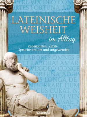 ISBN 9783866477322: Lateinische Weisheit im Alltag - Redensarten, Zitate, Sprüche erklärt und angewendet