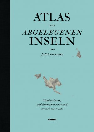 ISBN 9783866481176: Atlas der abgelegenen Inseln - Fünfzig Inseln, auf denen ich nie war und niemals sein werde