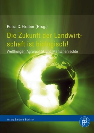 ISBN 9783866492233: Die Zukunft der Landwirtschaft ist biologisch!: Welthunger, Agrarpolitik und Menschenrechte: Welthungerkrise, Agrarpolitik und Menschenrechte