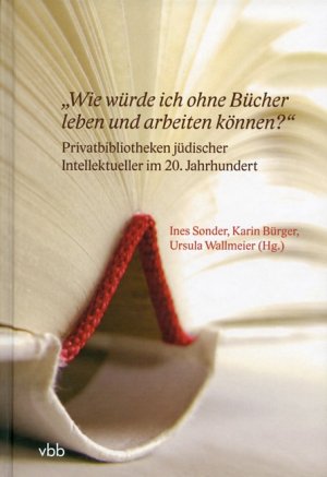 ISBN 9783866500693: "Wie würde ich ohne Bücher leben und arbeiten können?" - Privatbibliotheken jüdischer Intellektueller im 20. Jahrhundert