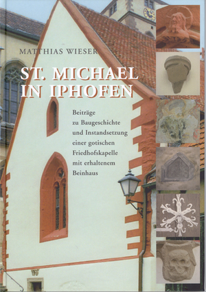 ISBN 9783866520462: St. Michael in Iphofen - Beiträge zur Baugeschichte und Instandsetzung einer gotischen Friedhofskapelle mit erhaltenem Beinhaus