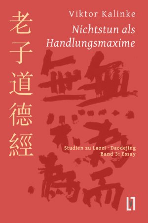 ISBN 9783866601154: Nichtstun als Handlungsmaxime - Studien zu Laozi Daodejing, Bd. 3: Essay zur Rationalität des Mystischen