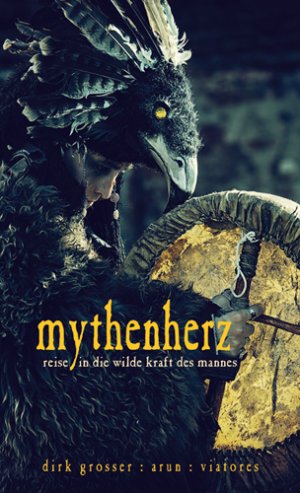 ISBN 9783866630994: Mythenherz | Reise in die wilde Kraft des Mannes | viatores (u. a.) | Buch | 48 S. | Deutsch | 2016 | Arun Verlag | EAN 9783866630994