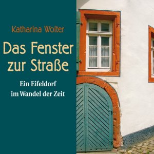 ISBN 9783866670549: Das Fenster zur Straße. Ein Eifeldorf im Wandel der Zeit. 1 MP3-CD.