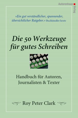 ISBN 9783866710313: Die 50 Werkzeuge für gutes Schreiben | Handbuch für Autoren, Journalisten, Texter | Roy Peter Clark | Buch | 350 S. | Deutsch | 2008 | Autorenhaus Verlag | EAN 9783866710313