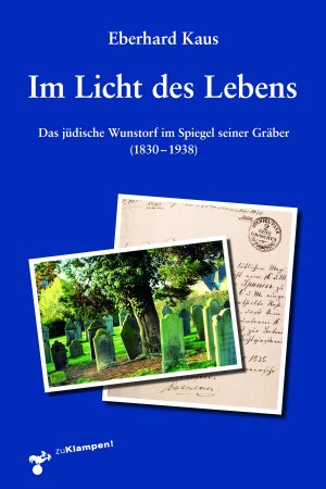 neues Buch – Eberhard Kaus – Im Licht des Lebens / Das jüdische Wunstorf im Spiegel seiner Gräber (1830-1938) / Eberhard Kaus / Buch / 288 S. / Deutsch / 2021 / Klampen, Dietrich zu Verlag / EAN 9783866748170