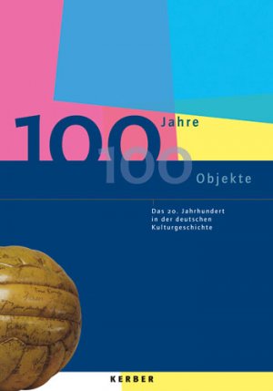 ISBN 9783866782860: 100 Jahre - 100 Objekte: Das 20. Jahrhundert in der deutschen Kulturgeschichte