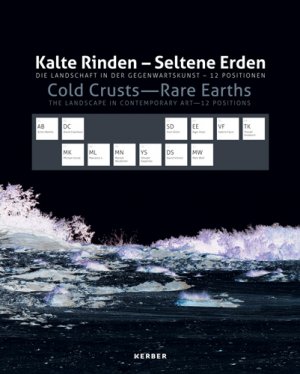 ISBN 9783866787155: Kalte Rinde - Seltene Erden - Die Landschaft in der Gegenwartskunst - 12 Positionen