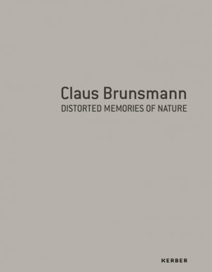 ISBN 9783866787674: Claus Brunsmann - Distorted Memories of Nature