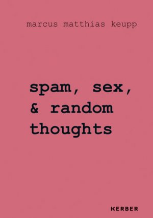 ISBN 9783866789623: Marcus Matthias Keupp – spam, sex, & random thoughts