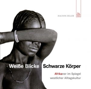 ISBN 9783866804128: Weiße Blicke - Schwarze Körper - Afrika im Spiegel westlicher Alltagskultur