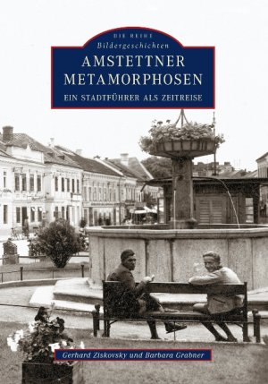 ISBN 9783866807020: Amstettner Metamorphosen | Ein Stadtführer als Zeitreise | Gerhard Ziskovsky | Taschenbuch | Paperback | 136 S. | Deutsch | 2017 | Sutton | EAN 9783866807020