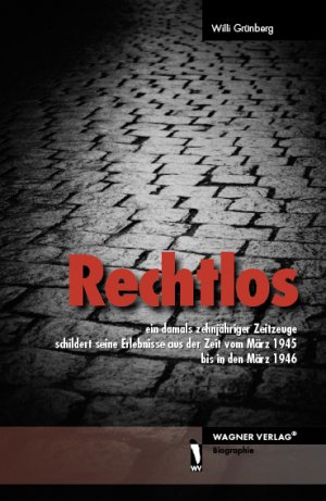 ISBN 9783866833944: Rechtlos, ein damals 10-jähriger Zeitzeuge schildert seine Erlebnisse aus der Zeit vom März 1945 bis in den März 1946