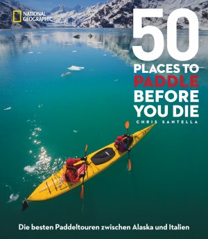 ISBN 9783866904316: 50 Places To Paddle Before You Die - Die besten Paddeltouren zwischen Alaska und Italien