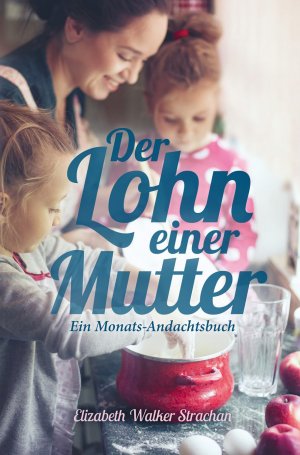 ISBN 9783866993518: Der Lohn einer Mutter – Ein Monats-Andachtsbuch