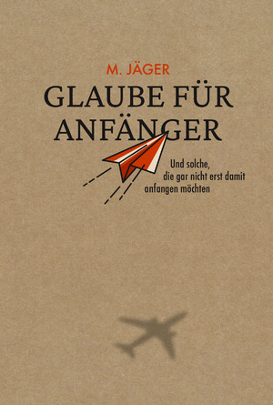 ISBN 9783866994188: Glaube für Anfänger – Und solche, die gar nicht erst damit anfangen möchten