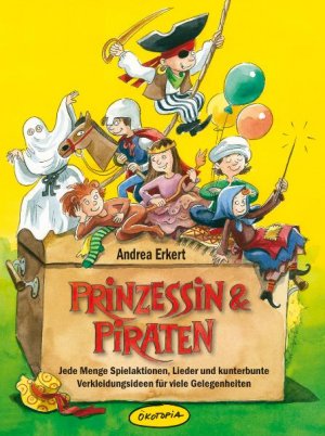 gebrauchtes Buch – Andrea Erkert – Prinzessin & Piraten. Jede Menge Spielaktionen, Lieder und kunterbunte Verkleidungsideen für viele Gelegenheiten.