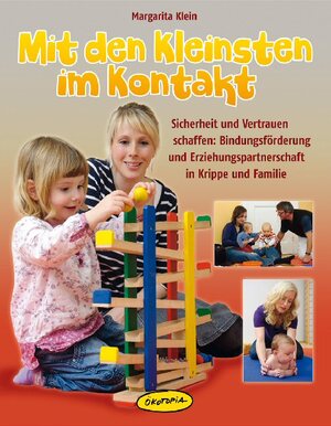 ISBN 9783867021579: Mit den Kleinsten im Kontakt – Sicherheit und Vertrauen schaffen: Bindungsförderung und Erziehungspartnerschaft in Krippe und Familie