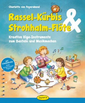 ISBN 9783867022972: Rassel-Kürbis & Strohhalm-Flöte - Kreative Kiga-Instrumente zum Basteln und Musikmachen