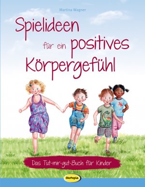 ISBN 9783867024310: Spielideen für ein positives Körpergefühl - Das Tut-mir-gut-Buch für Kinder