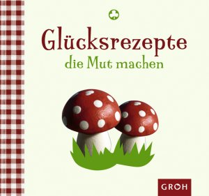 ISBN 9783867131780: Glücksrezepte, die Mut machen [Autorin: Celeste Marin]