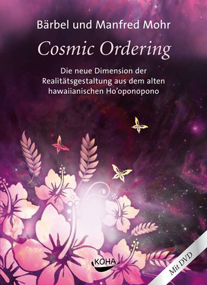 ISBN 9783867280600: Cosmic Ordering - Die neue Dimension der Realitätsgestaltung aus dem alten hawaiianischen Ho’oponopono