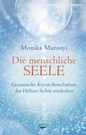 ISBN 9783867283007: Die menschliche Seele - Gesammelte Kryon-Botschaften: das höhere Selbst entdecken